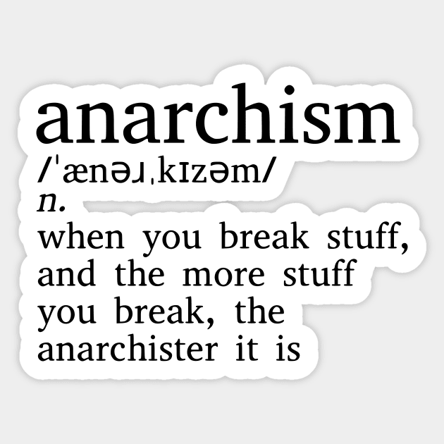 Anarchism Is When You Break Stuff Sticker by dikleyt